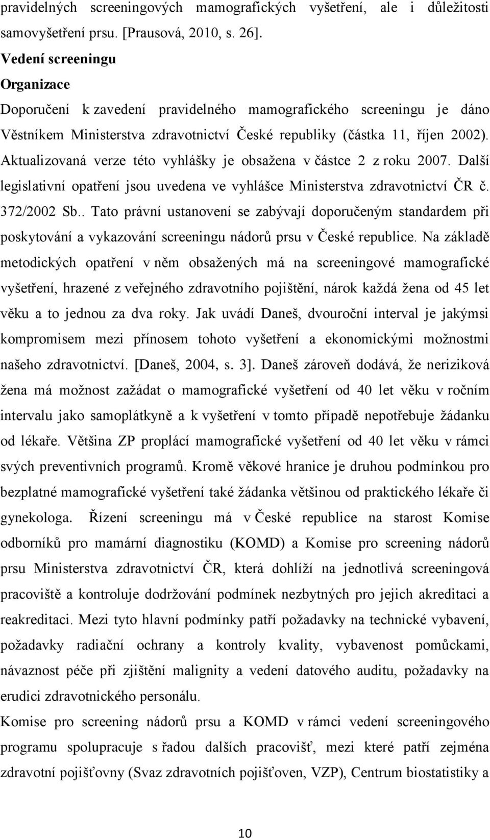 Aktualizovaná verze této vyhlášky je obsažena v částce 2 z roku 2007. Další legislativní opatření jsou uvedena ve vyhlášce Ministerstva zdravotnictví ČR č. 372/2002 Sb.