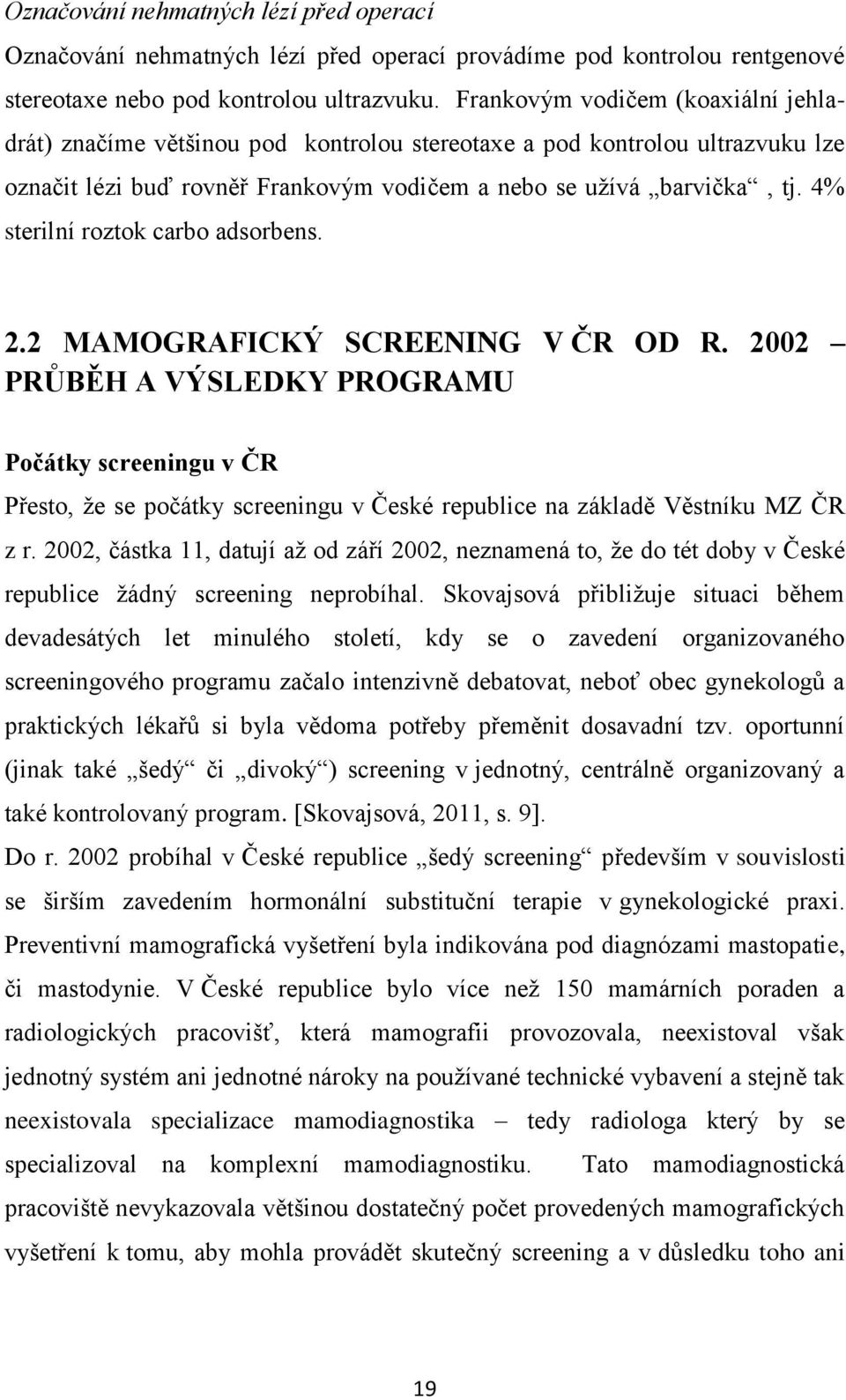 4% sterilní roztok carbo adsorbens. 2.2 MAMOGRAFICKÝ SCREENING V ČR OD R.