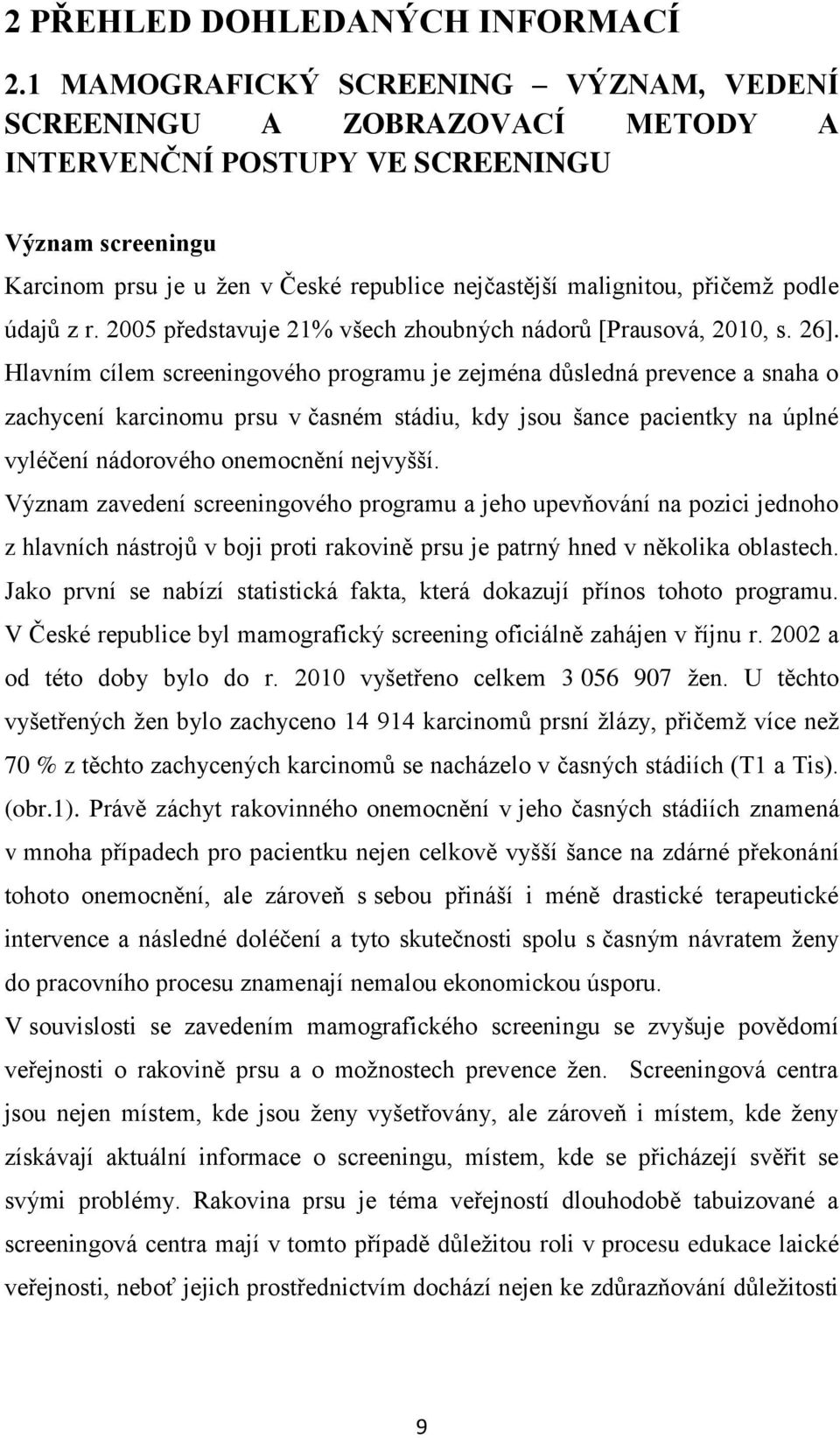 podle údajů z r. 2005 představuje 21% všech zhoubných nádorů [Prausová, 2010, s. 26].