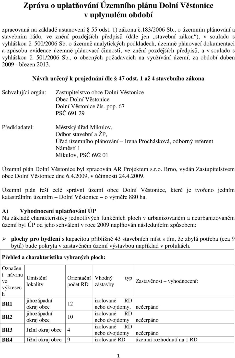 o územně analytických podkladech, územně plánovací dokumentaci a způsobu evidence územně plánovací činnosti, ve znění pozdějších předpisů, a v souladu s vyhláškou č. 501/2006 Sb.