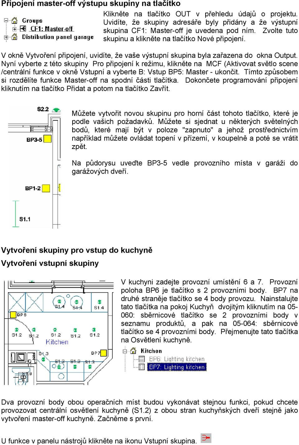 V okně Vytvoření připojení, uvidíte, že vaše výstupní skupina byla zařazena do okna Output.