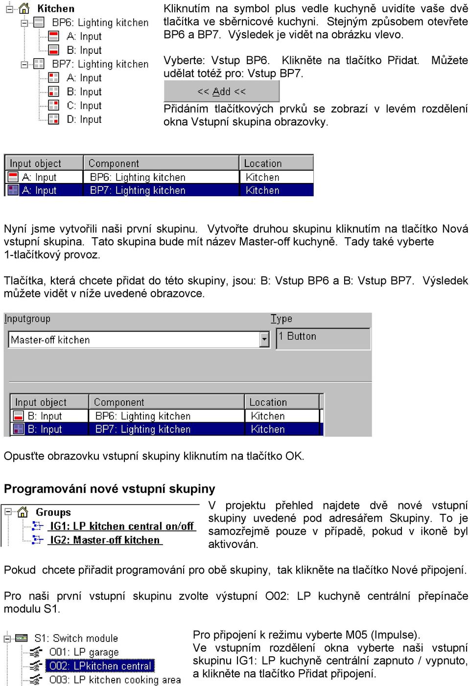 Vytvořte druhou skupinu kliknutím na tlačítko Nová vstupní skupina. Tato skupina bude mít název Master-off kuchyně. Tady také vyberte 1-tlačítkový provoz.