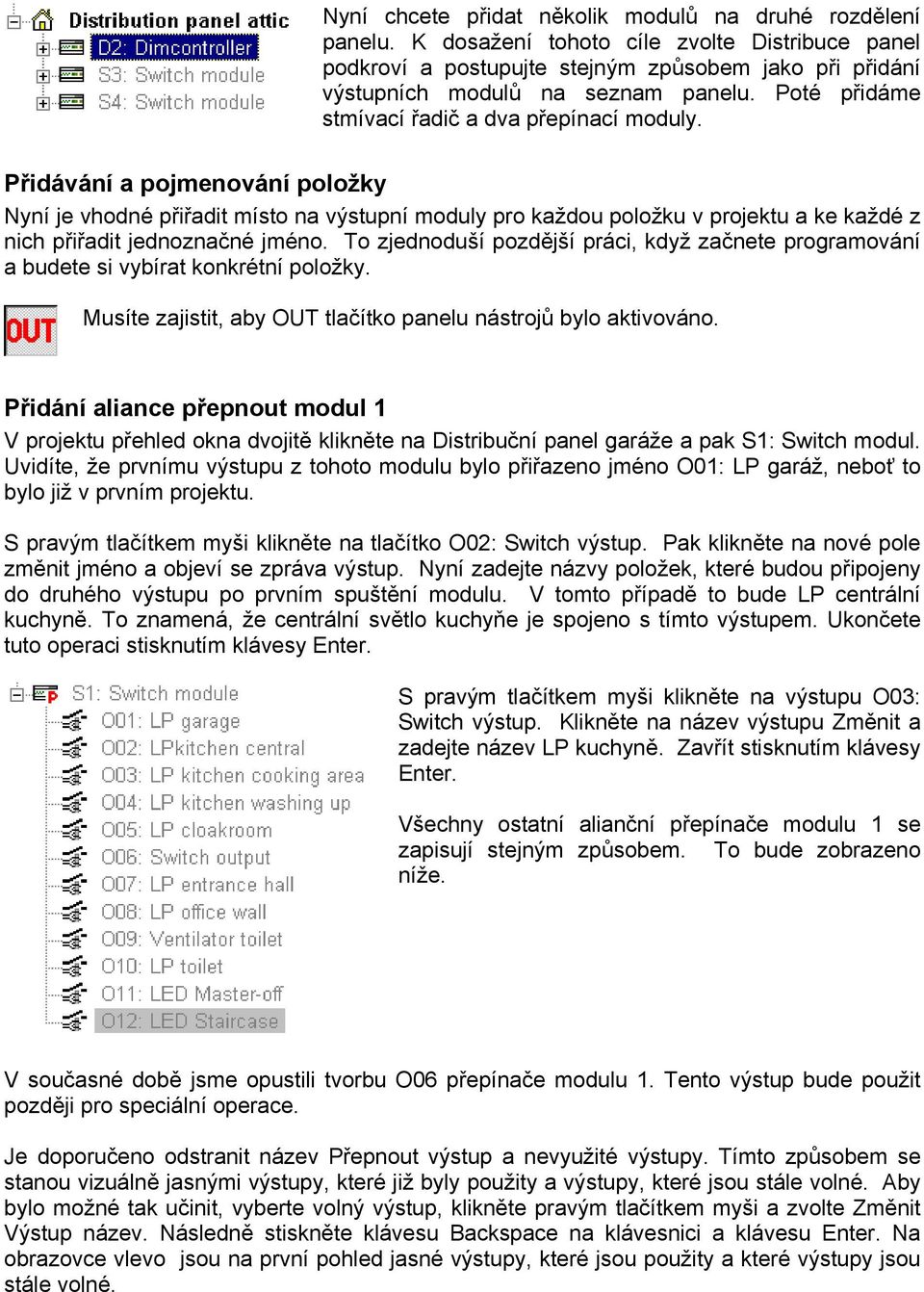 Přidávání a pojmenování položky Nyní je vhodné přiřadit místo na výstupní moduly pro každou položku v projektu a ke každé z nich přiřadit jednoznačné jméno.