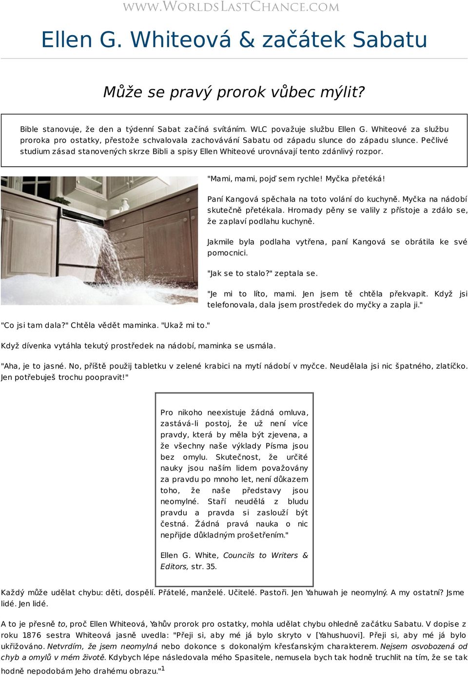Pečlivé studium zásad stanovených skrze Bibli a spisy Ellen Whiteové urovnávají tento zdánlivý rozpor. "Mami, mami, pojď sem rychle! Myčka přetéká! Paní Kangová spěchala na toto volání do kuchyně.