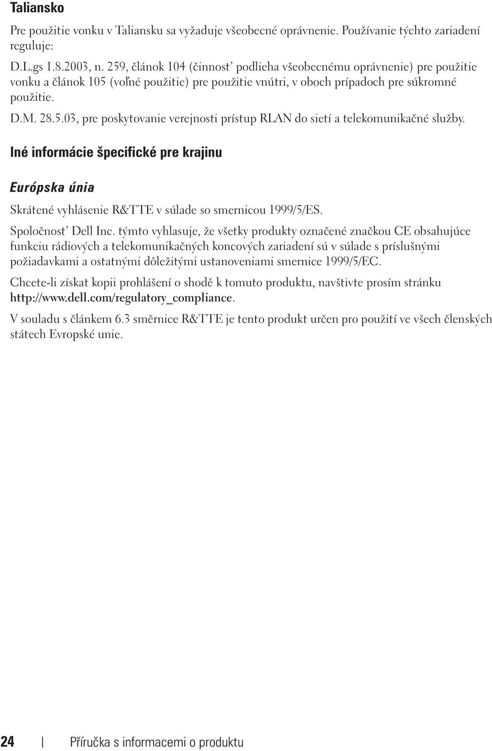 Iné informácie špecifické pre krajinu Európska únia Skrátené vyhlásenie R&TTE v súlade so smernicou 1999/5/ES. Spoločnost Dell Inc.