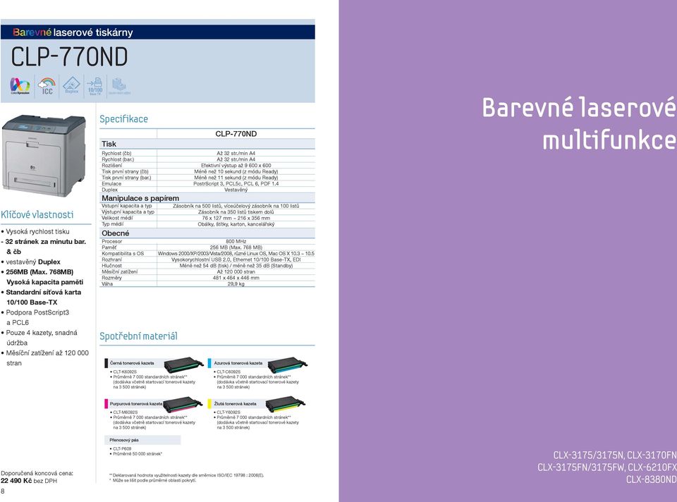 (bar.) CLT-K6092S Průměrně 7 000 standardních stránek** tonerové kazety na 3 500 stránek) CLP-770ND Až 32 str./min A4 Až 32 str.