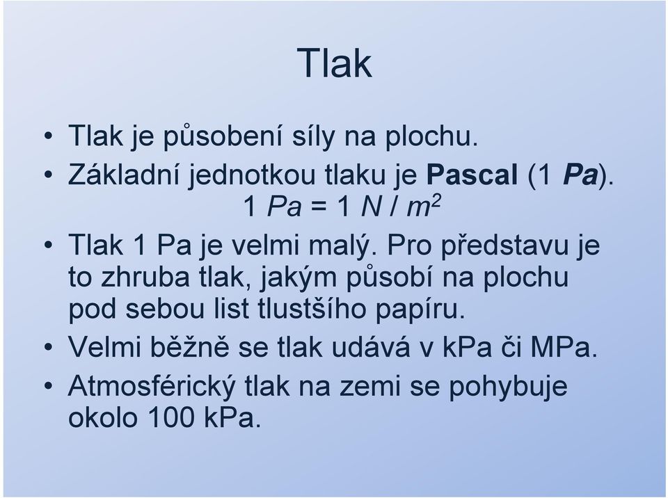 1 Pa = 1 N / m 2 Tlak 1 Pa je velmi malý.