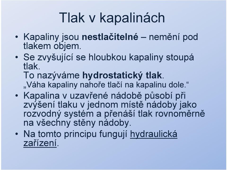 Váha kapaliny nahoře tlačí na kapalinu dole.