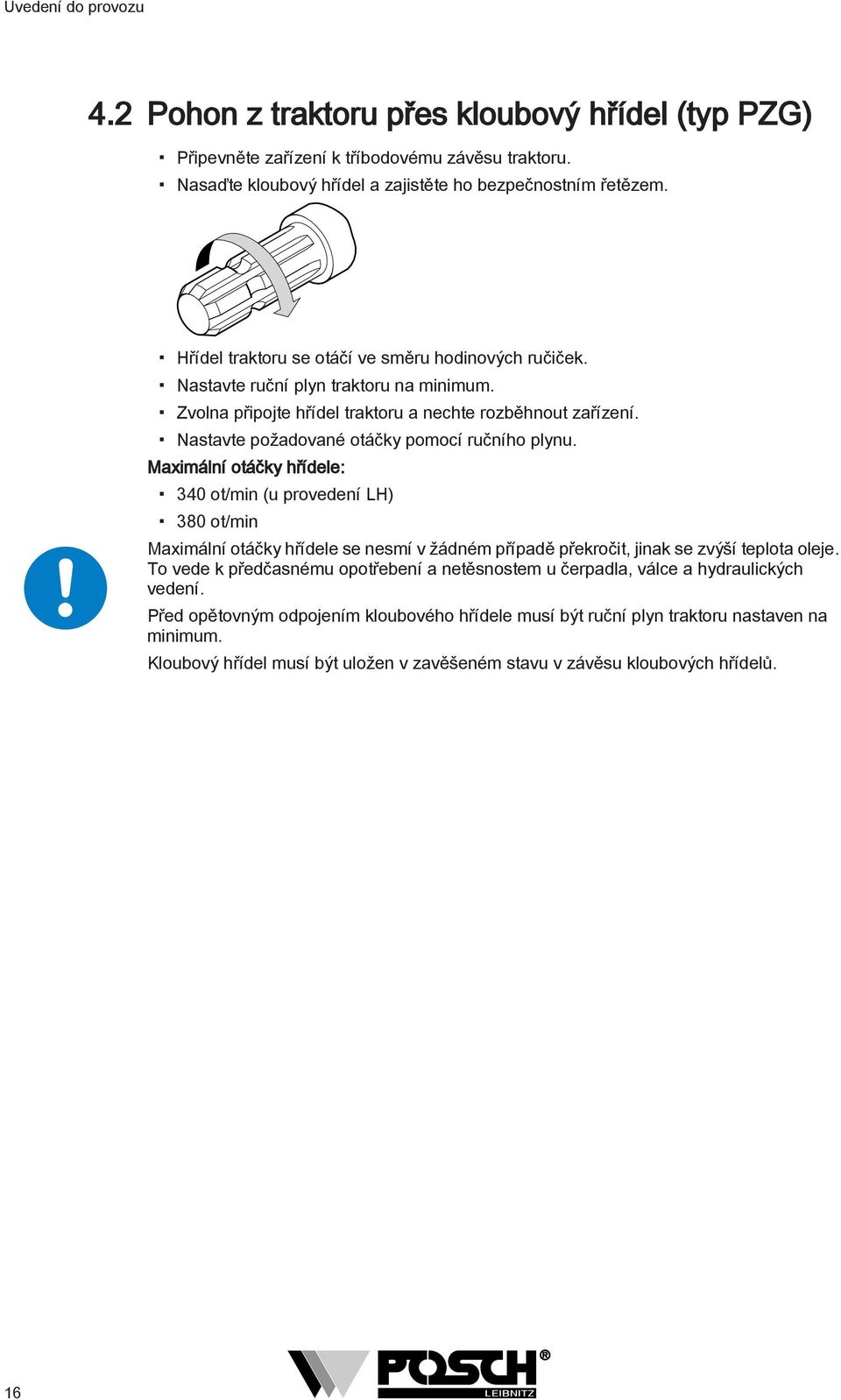 Nastavte požadované otáčky pomocí ručního plynu.