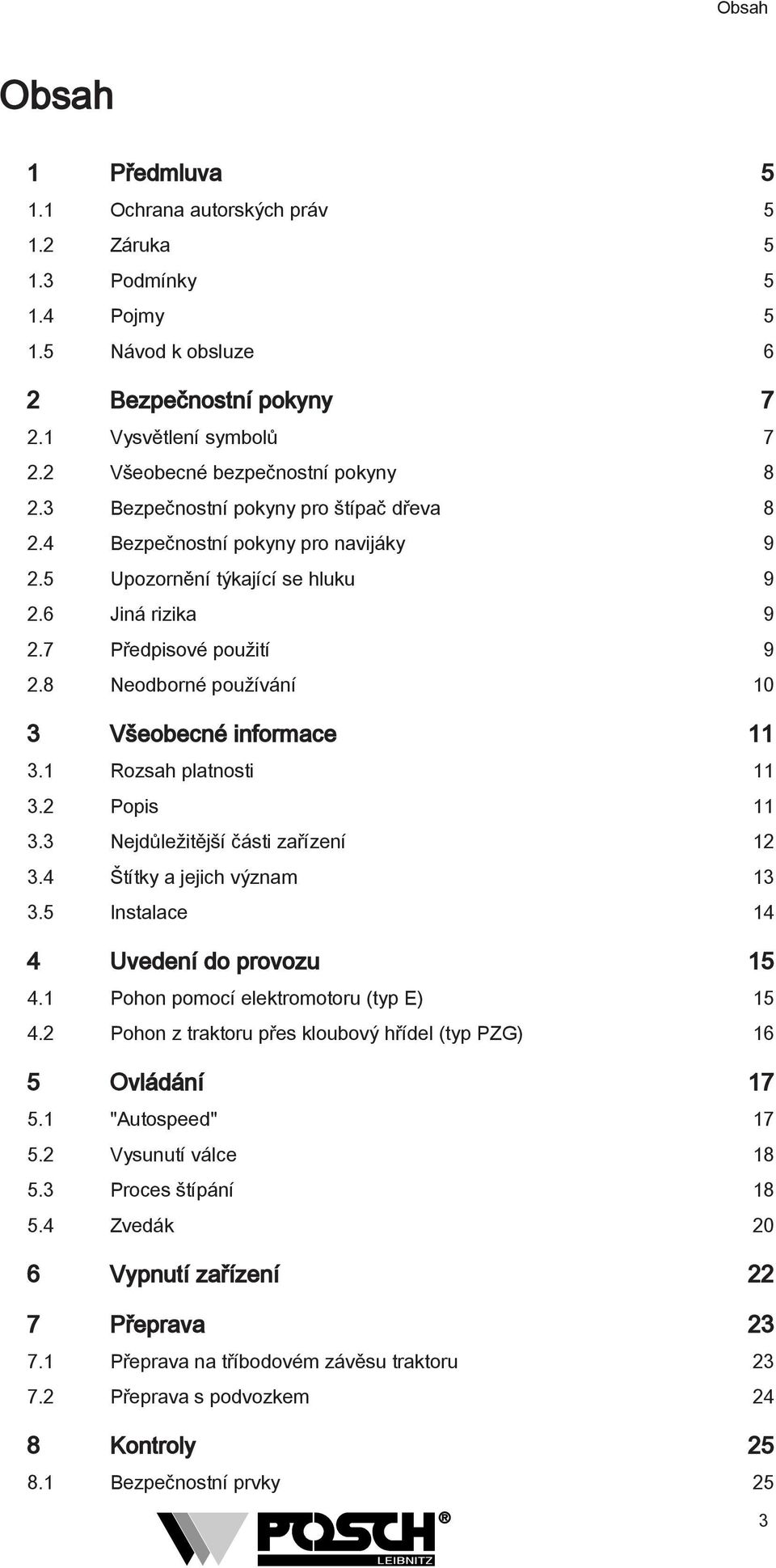 8 Neodborné používání 10 3 Všeobecné informace 11 3.1 Rozsah platnosti 11 3.2 Popis 11 3.3 Nejdůležitější části zařízení 12 3.4 Štítky a jejich význam 13 3.5 Instalace 14 4 Uvedení do provozu 15 4.