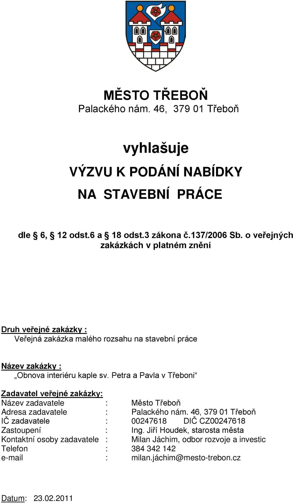 Petra a Pavla v Třeboni Zadavatel veřejné zakázky: Název zadavatele : Město Třeboň Adresa zadavatele : Palackého nám.