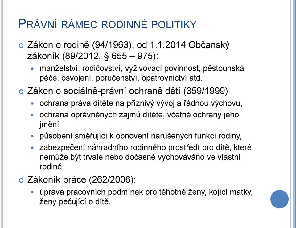 Zákon o sociálně-právní ochraně dětí (359/1999) ochrana práva dítěte na příznivý vývoj a řádnou výchovu, ochrana oprávněných zájmů dítěte, včetně ochrany jeho jmění