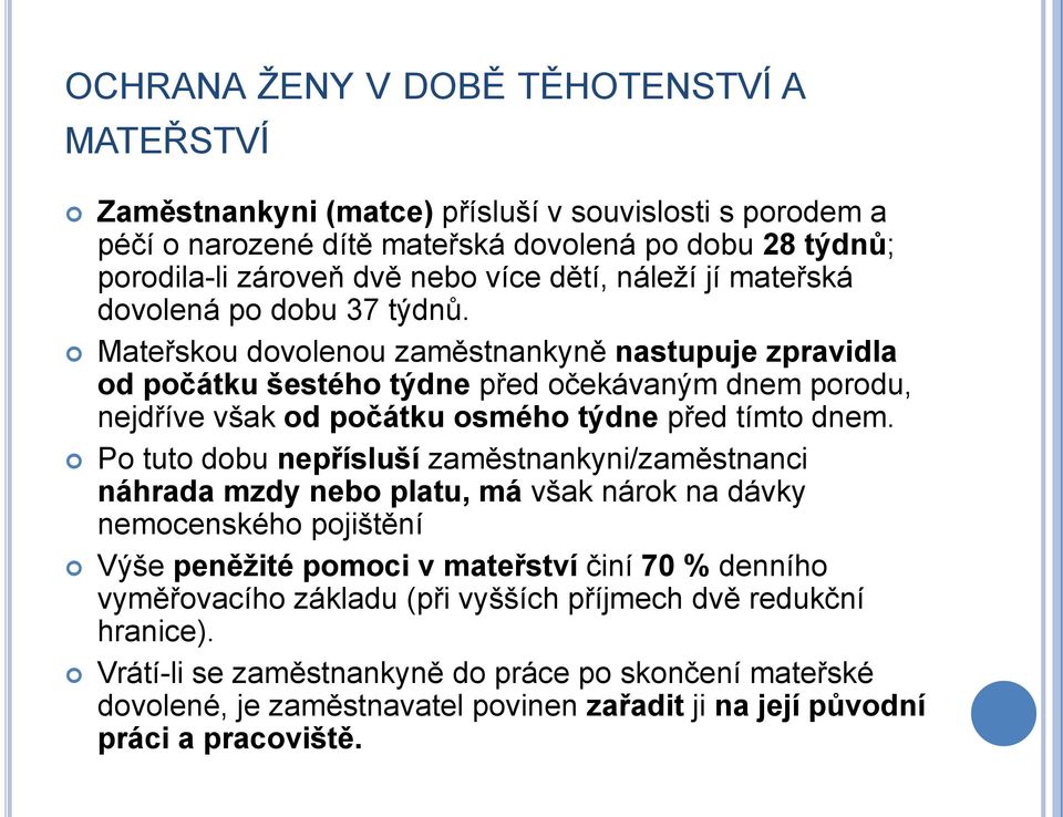 Mateřskou dovolenou zaměstnankyně nastupuje zpravidla od počátku šestého týdne před očekávaným dnem porodu, nejdříve však od počátku osmého týdne před tímto dnem.