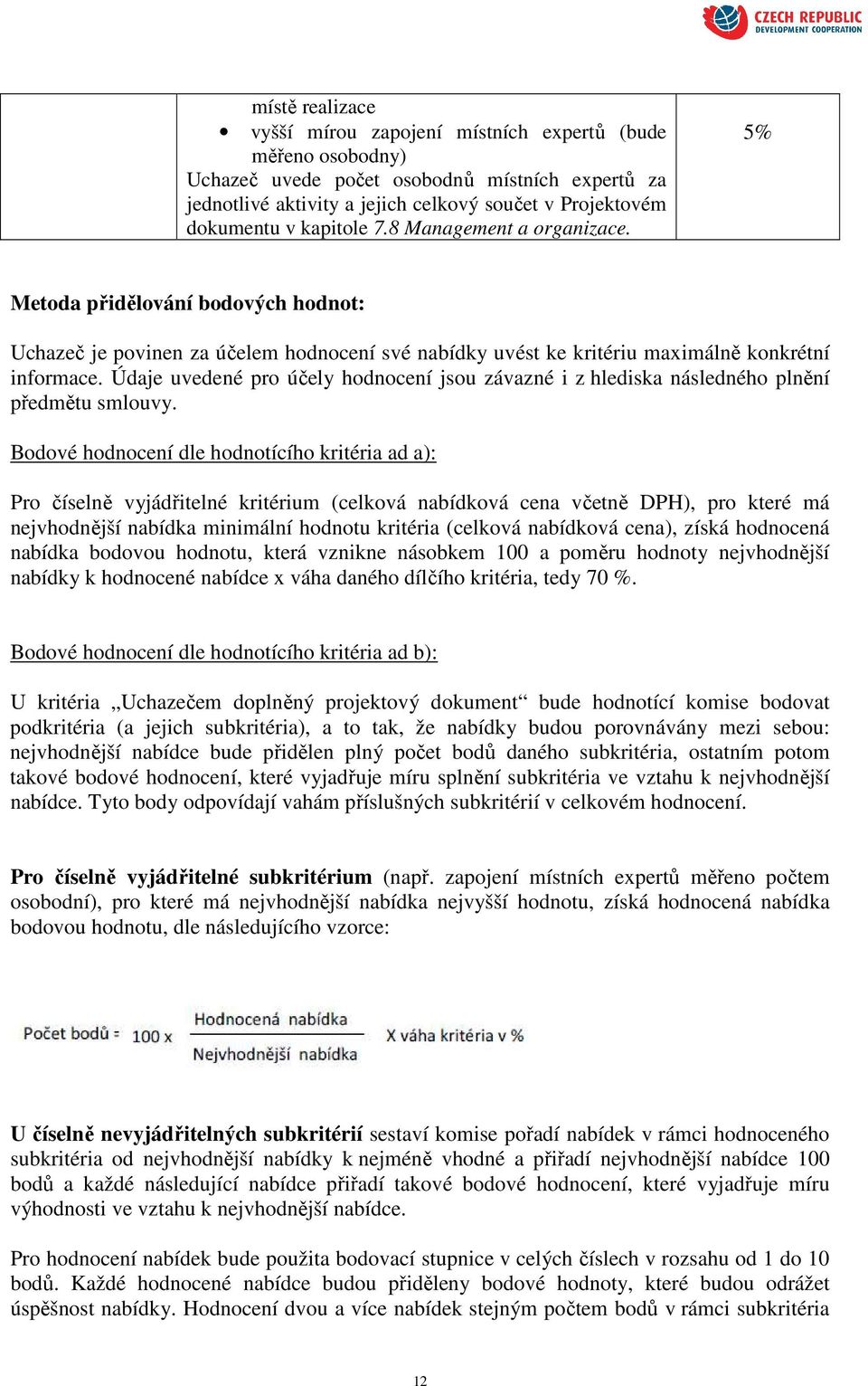 Údaje uvedené pro účely hodnocení jsou závazné i z hlediska následného plnění předmětu smlouvy.