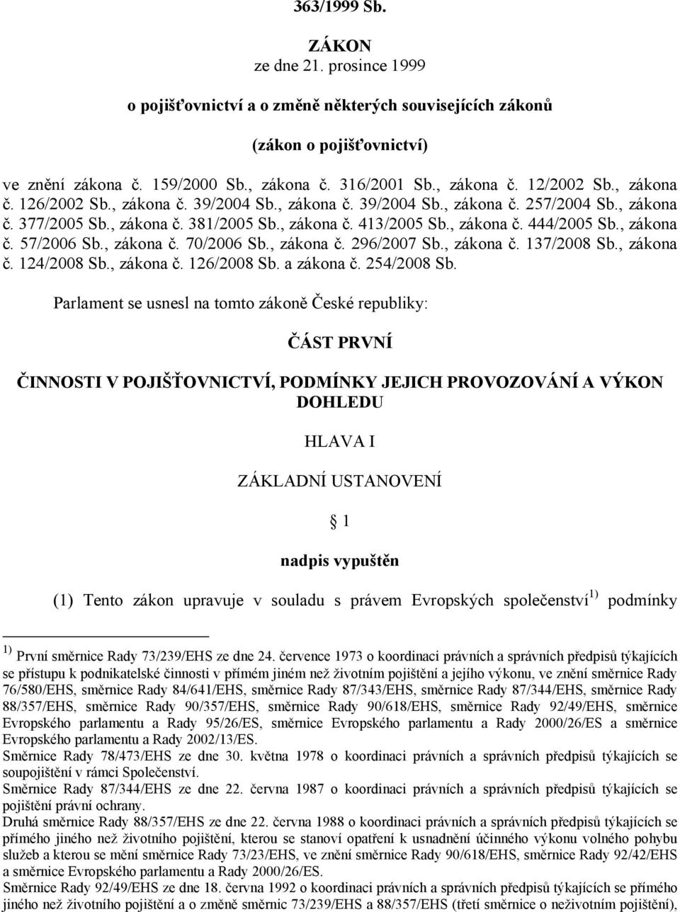 , zákona č. 57/2006 Sb., zákona č. 70/2006 Sb., zákona č. 296/2007 Sb., zákona č. 137/2008 Sb., zákona č. 124/2008 Sb., zákona č. 126/2008 Sb. a zákona č. 254/2008 Sb.