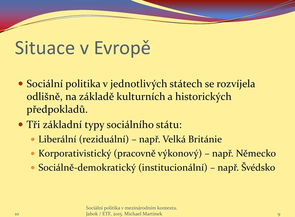 Tři základní typy sociálního státu: Liberální (reziduální) např.