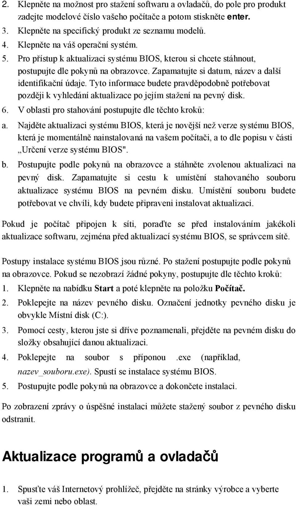 Tyto informace budete pravděpodobně potřebovat později k vyhledání aktualizace po jejím stažení na pevný disk. 6. V oblasti pro stahování postupujte dle těchto kroků: a.