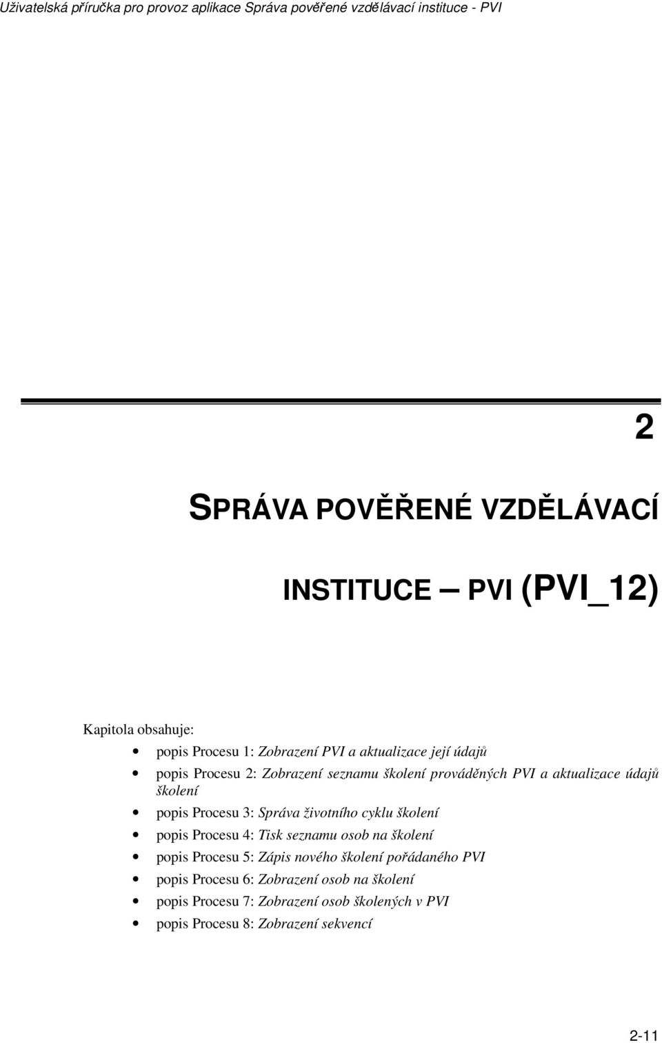 životního cyklu školení popis Procesu 4: Tisk seznamu osob na školení popis Procesu 5: Zápis nového školení pořádaného PVI