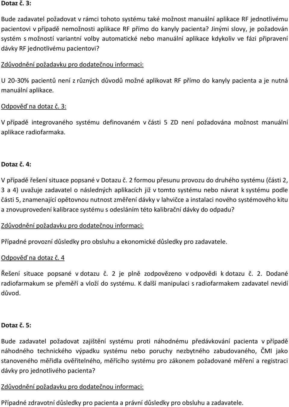 U 20-30% pacientů není z různých důvodů možné aplikovat RF přímo do kanyly pacienta a je nutná manuální aplikace. Odpověď na dotaz č.