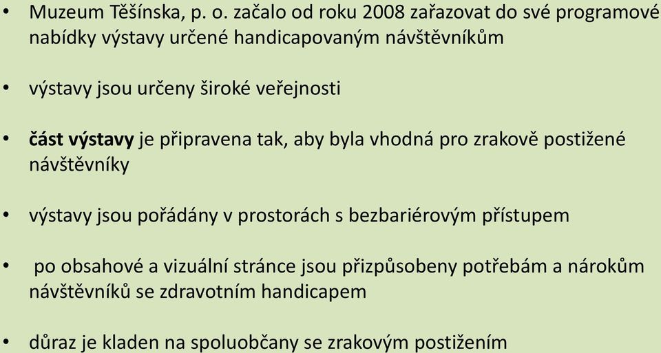 určeny široké veřejnosti část výstavy je připravena tak, aby byla vhodná pro zrakově postižené návštěvníky výstavy