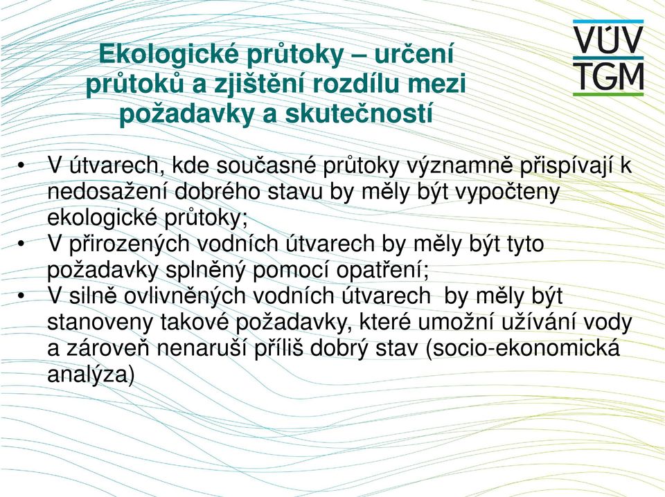 vodních útvarech by měly být tyto požadavky splněný pomocí opatření; V silně ovlivněných vodních útvarech by měly