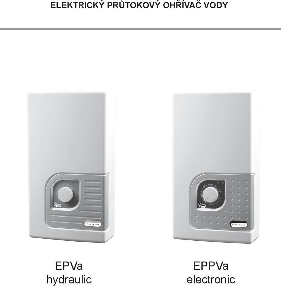 ELEKTRICKÝ PRŮTOKOVÝ OHŘÍVAČ VODY. EPVa hydraulic. EPPVa electronic - PDF  Free Download