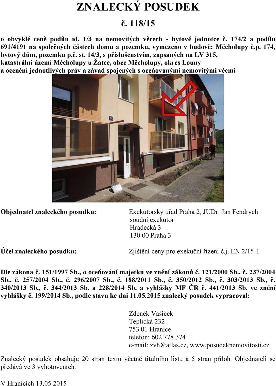 14/3, s příslušenstvím, zapsaných na LV 315, katastrální území Měcholupy u Žatce, obec Měcholupy, okres Louny a ocenění jednotlivých práv a závad spojených s oceňovanými nemovitými věcmi Objednatel
