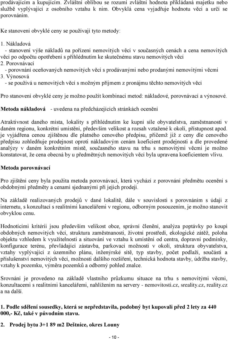 Nákladová - stanovení výše nákladů na pořízení nemovitých věcí v současných cenách a cena nemovitých věcí po odpočtu opotřebení s přihlédnutím ke skutečnému stavu nemovitých věcí 2.