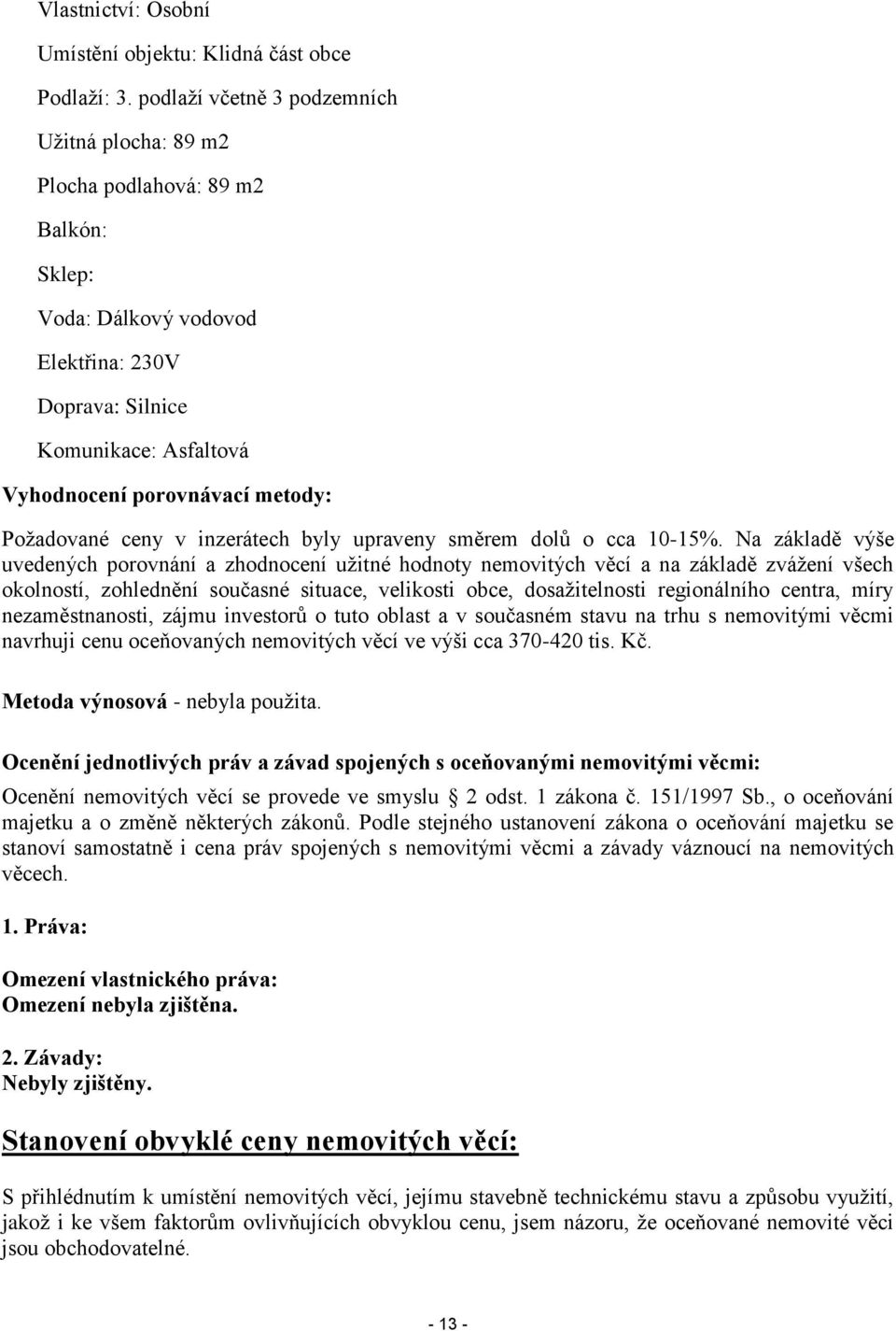 Požadované ceny v inzerátech byly upraveny směrem dolů o cca 10-15%.
