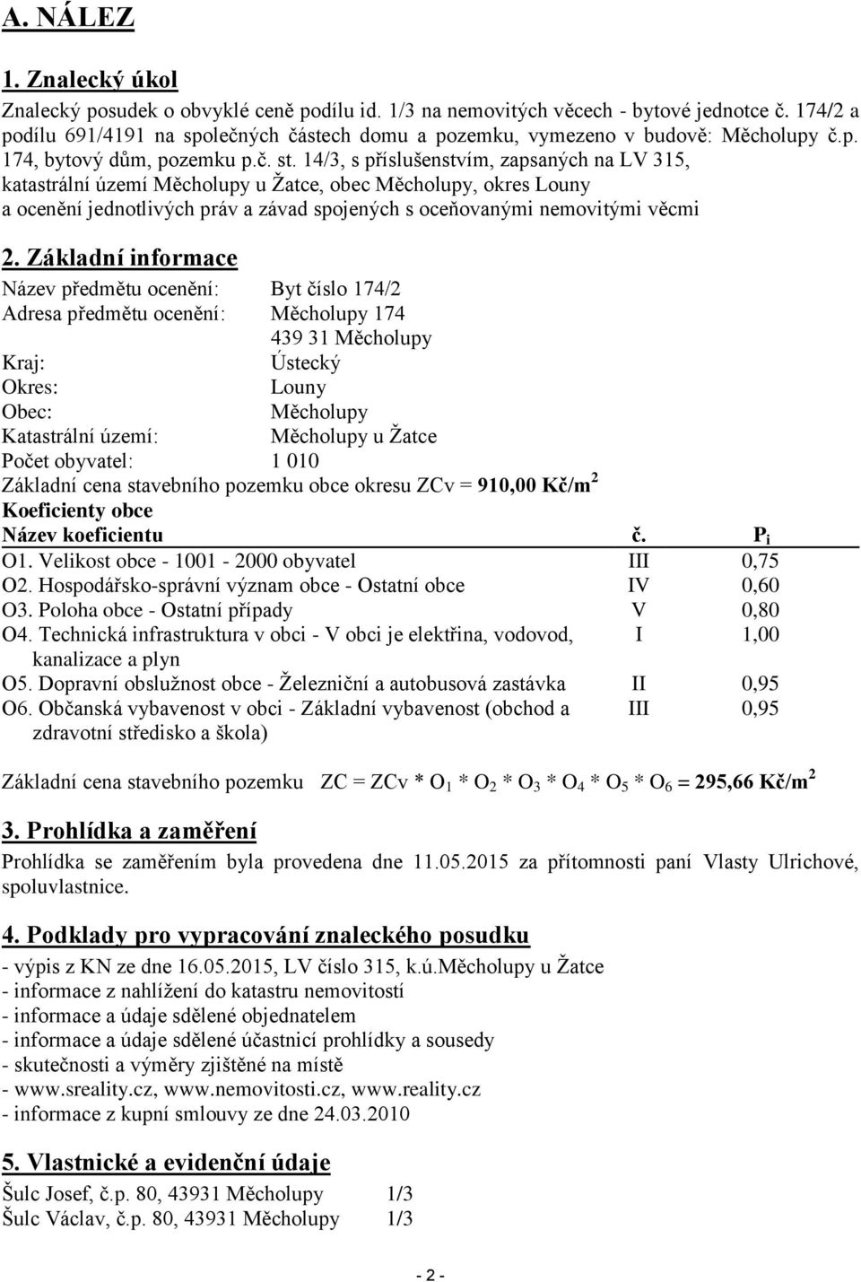 14/3, s příslušenstvím, zapsaných na LV 315, katastrální území Měcholupy u Žatce, obec Měcholupy, okres Louny a ocenění jednotlivých práv a závad spojených s oceňovanými nemovitými věcmi 2.