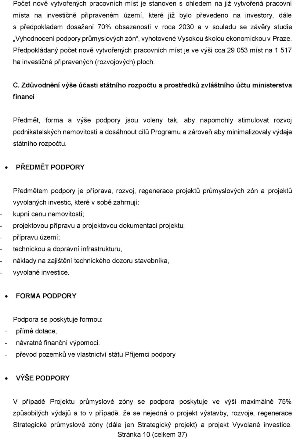 Předpokládaný počet nově vytvořených pracovních míst je ve výši cca 29 053 míst na 1 517 ha investičně připravených (rozvojových) ploch. C.