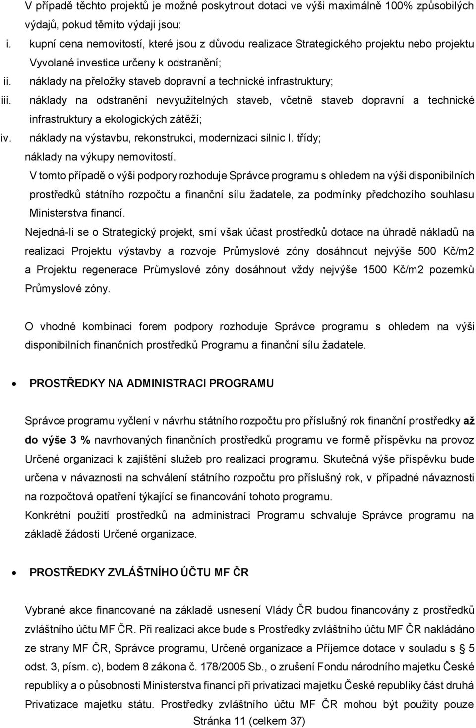 náklady na přeložky staveb dopravní a technické infrastruktury; iii. náklady na odstranění nevyužitelných staveb, včetně staveb dopravní a technické infrastruktury a ekologických zátěží; iv.