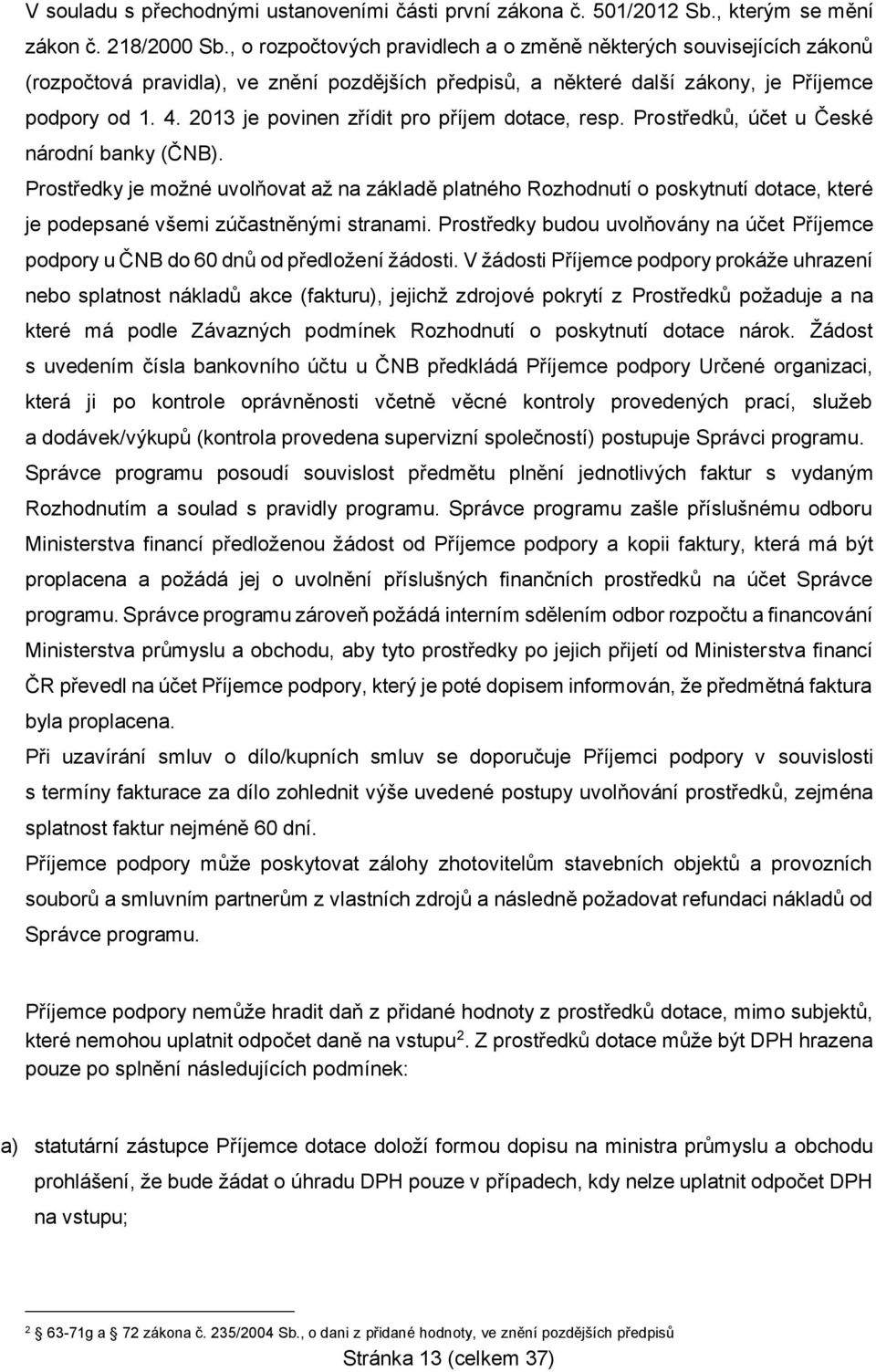 2013 je povinen zřídit pro příjem dotace, resp. Prostředků, účet u České národní banky (ČNB).