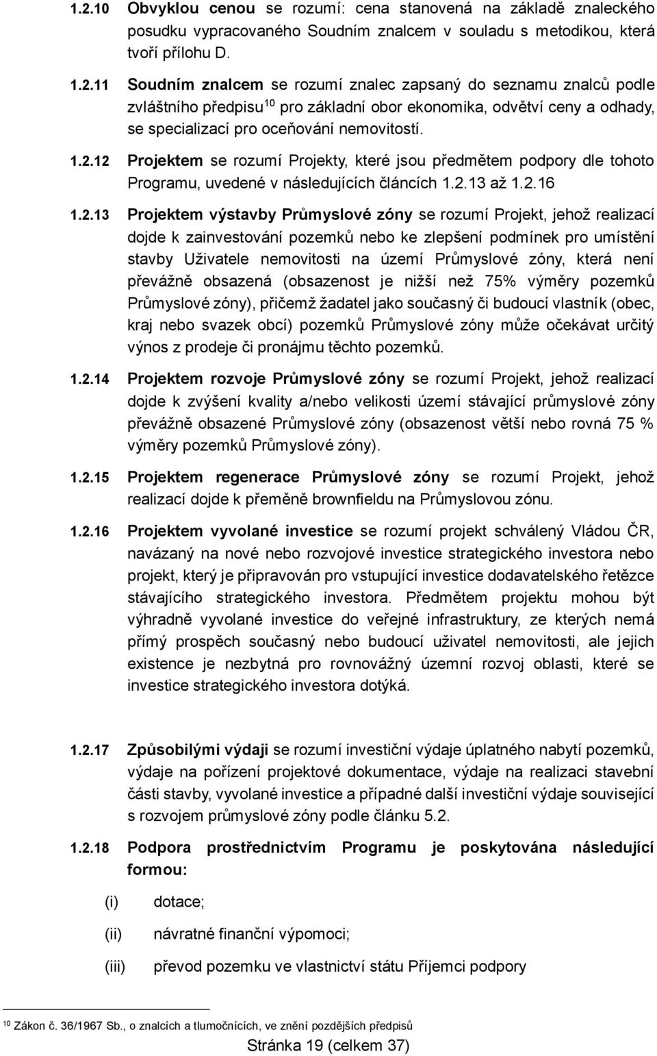 jehož realizací dojde k zainvestování pozemků nebo ke zlepšení podmínek pro umístění stavby Uživatele nemovitosti na území Průmyslové zóny, která není převážně obsazená (obsazenost je nižší než 75%