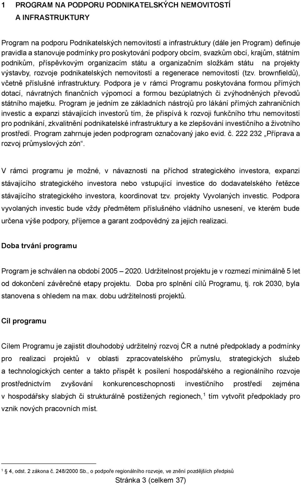 nemovitostí (tzv. brownfieldů), včetně příslušné infrastruktury.