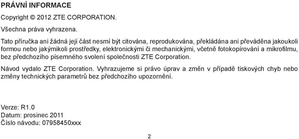 elektronickými či mechanickými, včetně fotokopírování a mikrofilmu, bez předchozího písemného svolení společnosti ZTE Corporation.