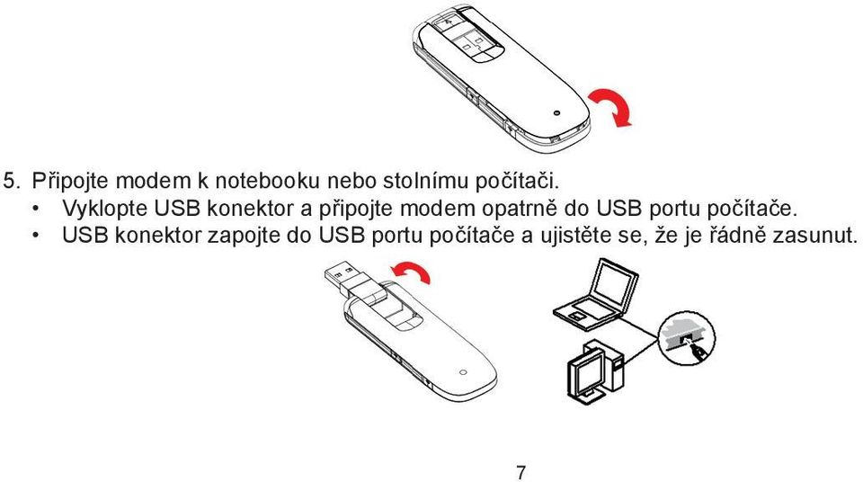 Vyklopte USB konektor a připojte modem opatrně do