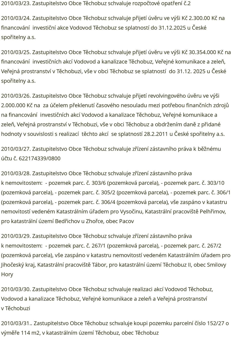000 Kč na financování investičních akcí Vodovod a kanalizace Těchobuz, Veřejné komunikace a zeleň, Veřejná prostranství v Těchobuzi, vše v obci Těchobuz se splatností do 31.12.