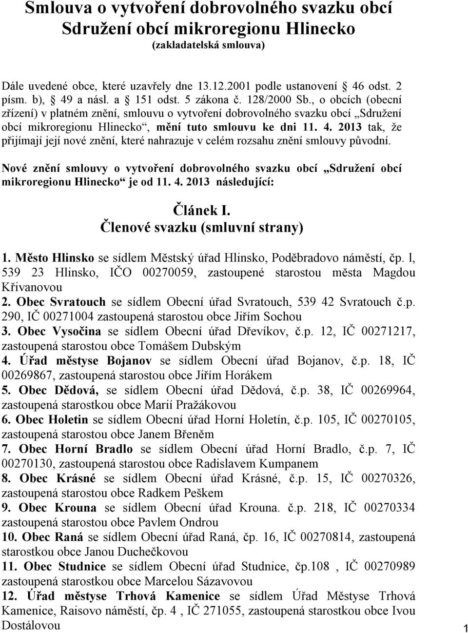 , o obcích (obecní zřízení) v platném znění, smlouvu o vytvoření dobrovolného svazku obcí Sdružení obcí mikroregionu Hlinecko, mění tuto smlouvu ke dni 11. 4.