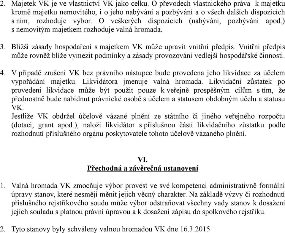 Vnitřní předpis může rovněž blíže vymezit podmínky a zásady provozování vedlejší hospodářské činnosti. 4.