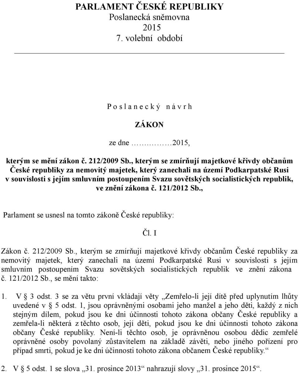 socialistických republik, ve znění zákona č. 11/01 Sb., Parlament se usnesl na tomto zákoně České republiky: Čl. I Zákon č. 1/009 Sb.