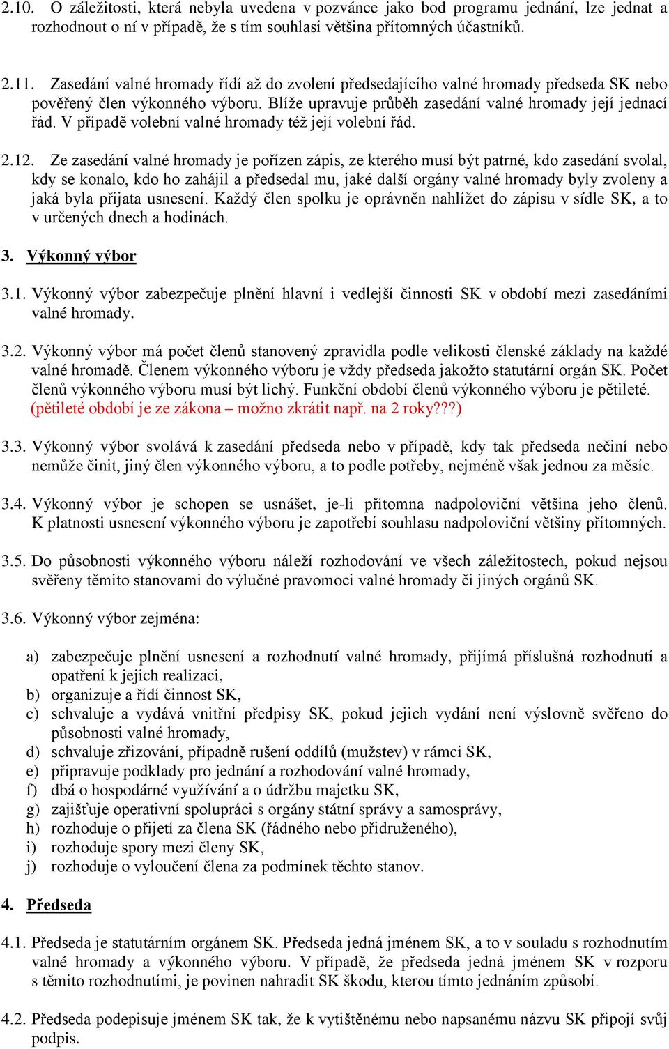 V případě volební valné hromady též její volební řád. 2.12.