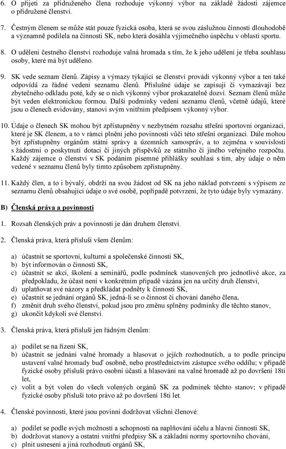 O udělení čestného členství rozhoduje valná hromada s tím, že k jeho udělení je třeba souhlasu osoby, které má být uděleno. 9. SK vede seznam členů.