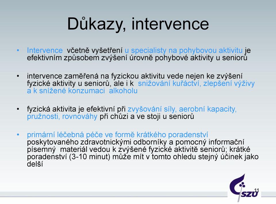 při zvyšování síly, aerobní kapacity, pružnosti, rovnováhy při chůzi a ve stoji u seniorů primární léčebná péče ve formĕ krátkého poradenství poskytovaného zdravotnickými