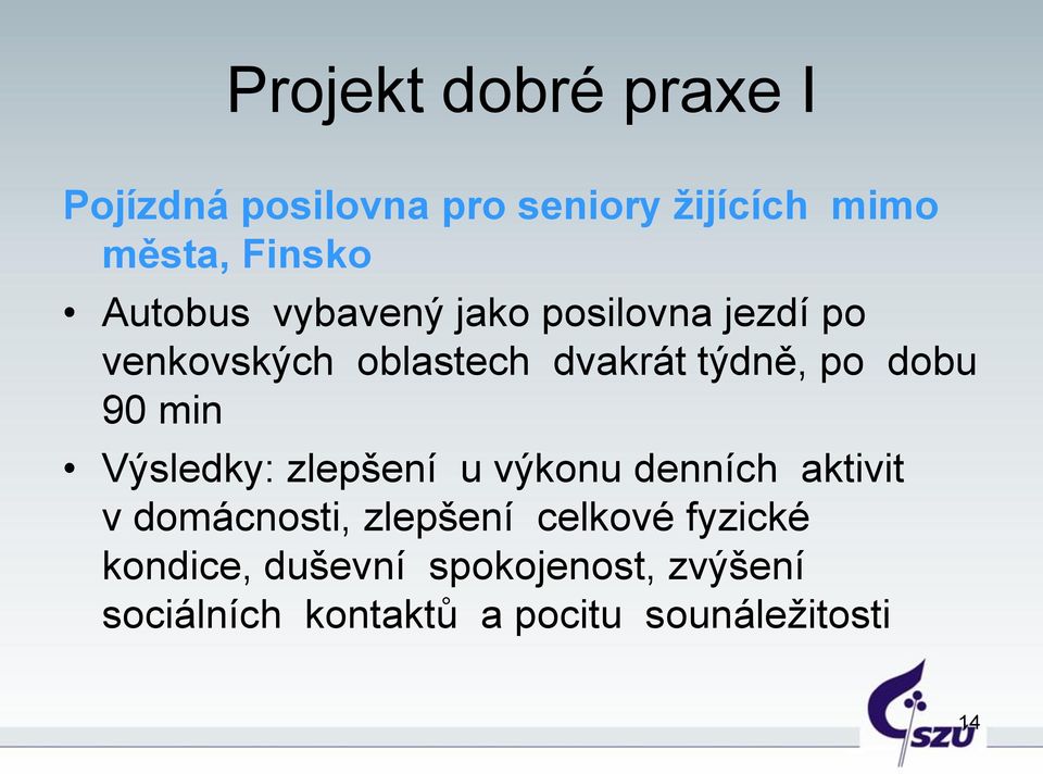 90 min Výsledky: zlepšení u výkonu denních aktivit v domácnosti, zlepšení celkové
