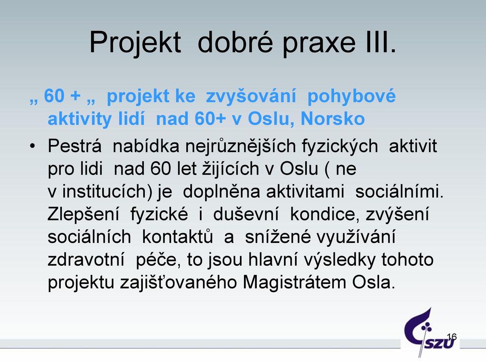 fyzických aktivit pro lidi nad 60 let žijících v Oslu ( ne v institucích) je doplněna aktivitami