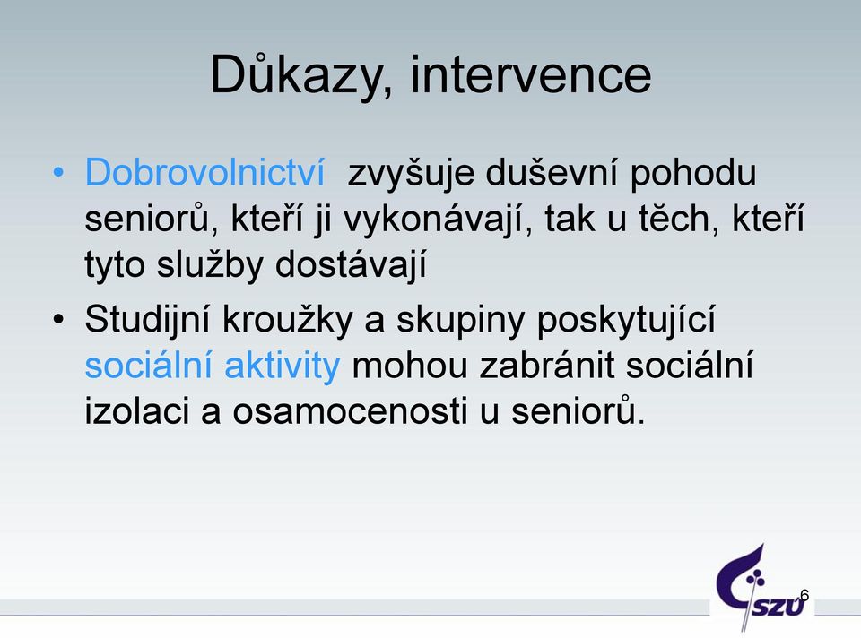 dostávají Studijní kroužky a skupiny poskytující sociální
