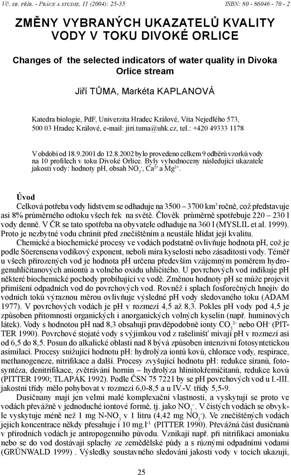 TŮMA, Markéta KAPLANOVÁ Katedra biologie, PdF, Univerzita Hradec Králové, Víta Nejedlého 573, 500 03 Hradec Králové, e-mail: jiri.tuma@uhk.cz, tel.: +420 49333 1178 