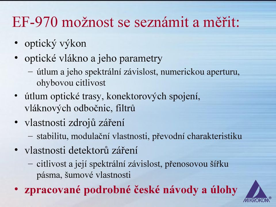 filtrů vlastnosti zdrojů záření stabilitu, modulační vlastnosti, převodní charakteristiku vlastnosti detektorů