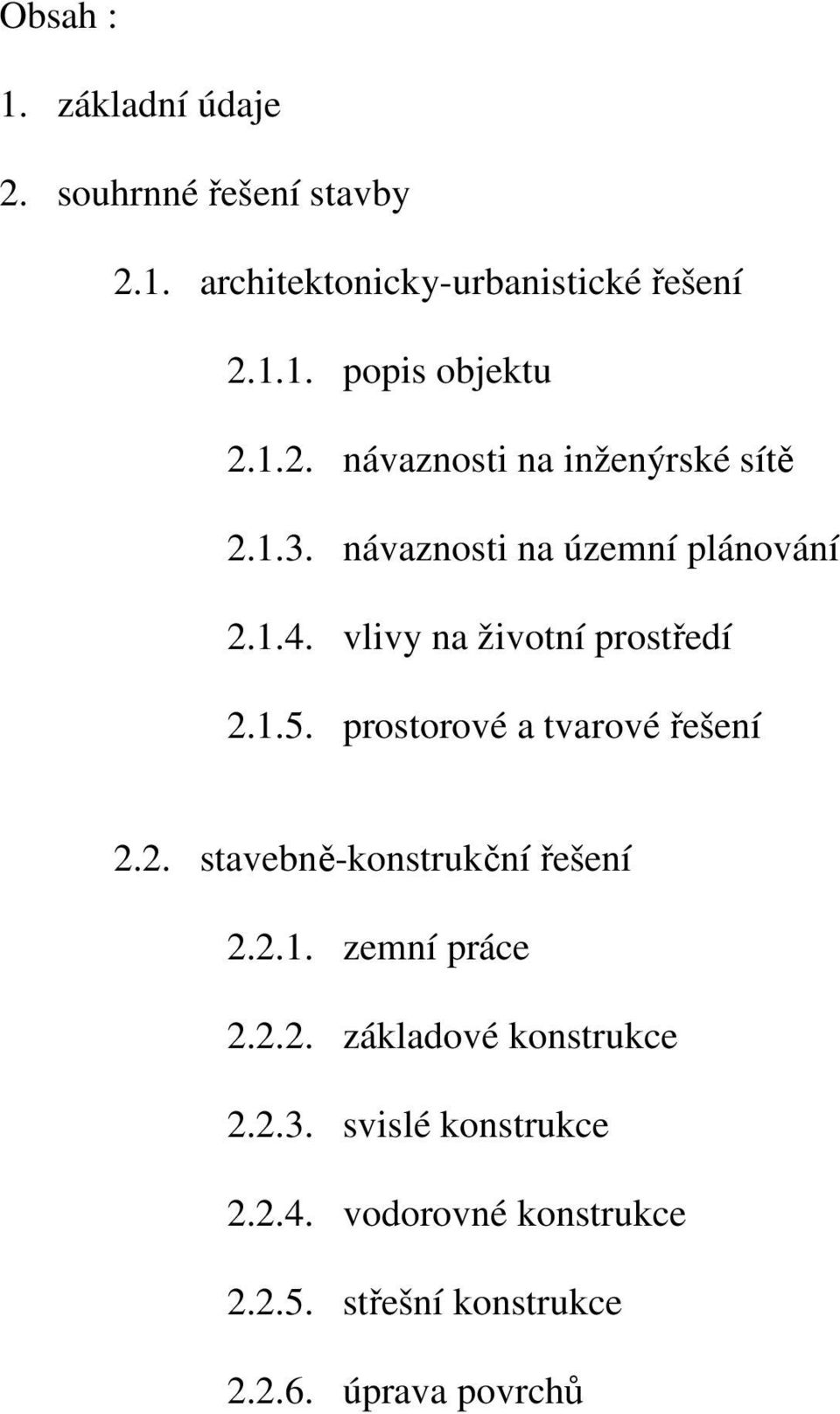 1.5. prostorové a tvarové řešení 2.2. stavebně-konstrukční řešení 2.2.1. zemní práce 2.2.2. základové konstrukce 2.